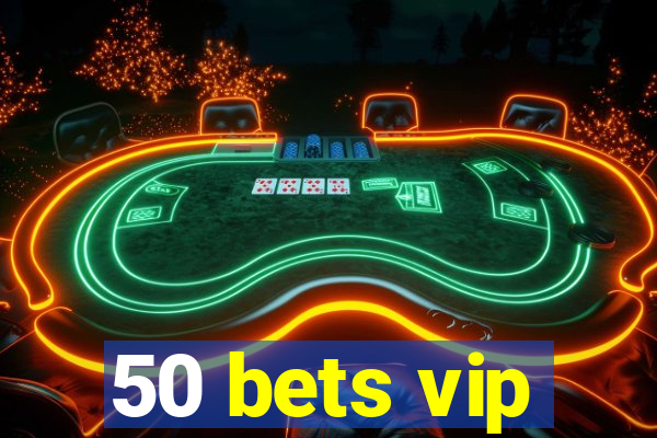 50 bets vip